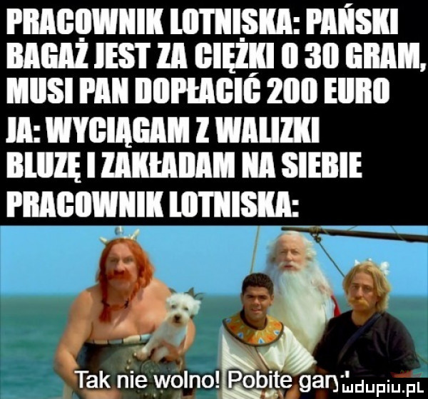 piiagęiwiiik llltiilsla piiisili bagaż ihs i ll giężw ll    gam iiiisi pmi illll ﬂlﬂll     eiiiiii ia wyciągi l wllﬂlll bllllę i mmm ibl siebie i t   tak nie wolno pobite lgan luupiqul