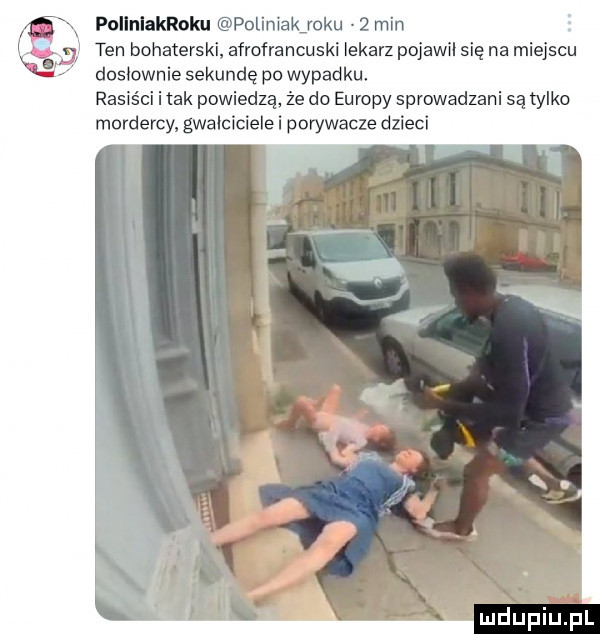 pollnlakroku poliniakjoku   min ten bohaterski afrofrancuski lekarz pojawil się na miejscu doslownie sekundę po wypadku rasiści i tak powiedzą że do europy sprowadzeni są tylko mordercy gwałciciele i porywacze dzieci