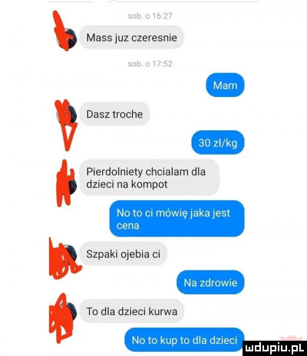 igłą mess juz czeresnie pierdolniety chcialam dla dzieci na kompot dasz troche no m m mownejaka ell cena szpaki ojebia ci na zdrowm to dla dzieci kurwa no to kup to d a dane luduplu f