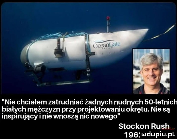 nie chcialem zatrudniać żadnych nudnych    letnich białych mężczyzn przy projektowaniu okrętu. nie są inspirujący i nie wnoszą nic nowego stockon ruch
