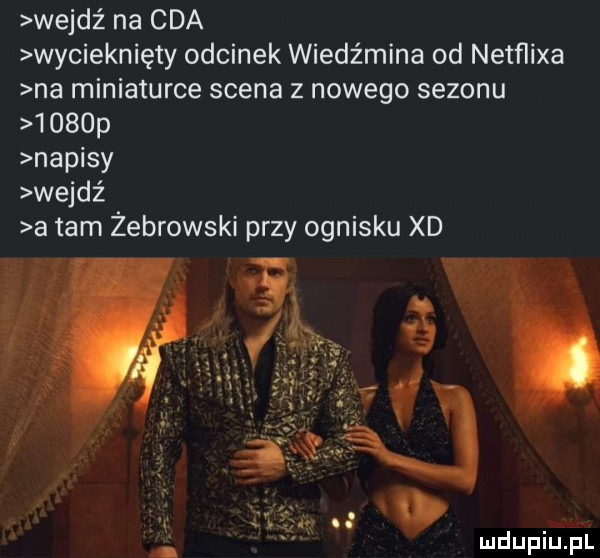 wejdź na cba wścieknięty odcinek wiedźmina od netflixa na miniaturce scena z nowego sezonu     p napisy wejdź a tam żebrowski przy ognisku xd mdupiilpl