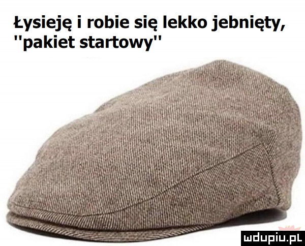 łysieję i robie się lekko jebnięty pakiet startowy