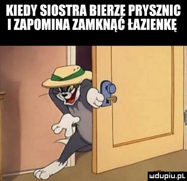 kieiiy siiis i ba bieiiie prysznic i iapomina zamknaś lazieiikę u