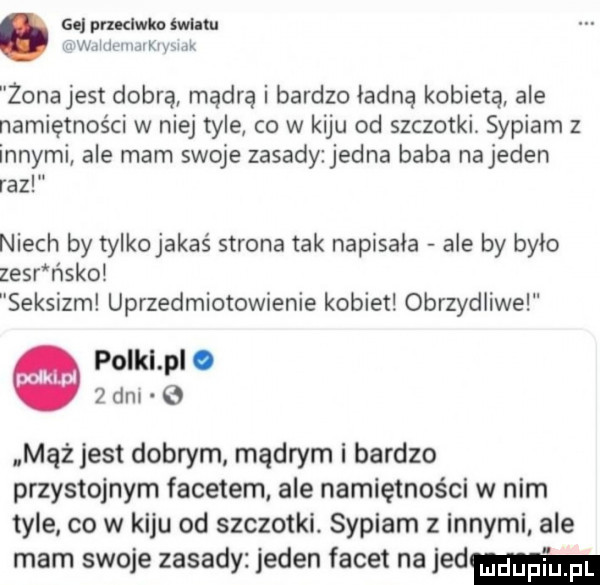 n nawa mm if wilii iiiaikiyxmk zona jest dobrą mądrą i bardzo ładna kobietą ale namiętności w niej tyle co w kiju od szczotki sypiam z innymi ale mam swoje zasady jedna baba najeden raz niech by tylkojakaś strona tak napisala ale by było zssr ńsko seksizm uprzedmiotowienie kobiet obrzydliwe polki pl.   dni mąż jest dobrym mądrym i bardzo przystojnym facetem ale namiętności w nim tyle co w kiju od szczotki. sypiam z innymi ale mam swoje zasady jeden facet na jad