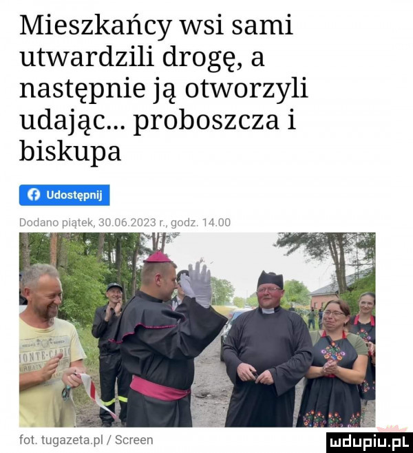 mieszkańcy wsi sami utwardzili drogę a następnie ją otworzyli udając. proboszcza i biskupa   udoslępnl um fol tugazeta pl screen