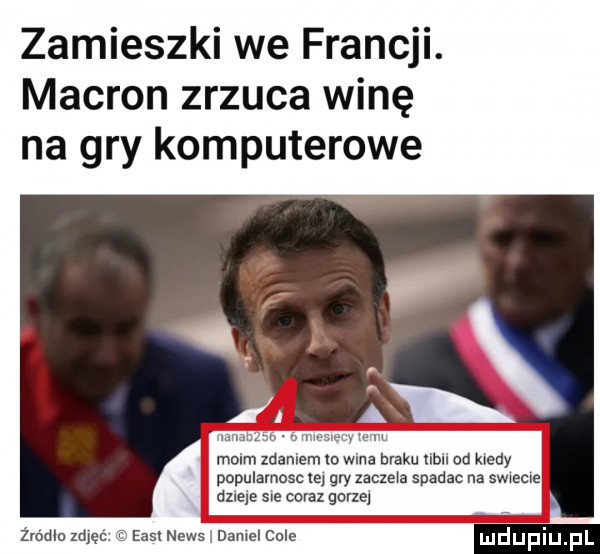 zamieszki we francji. makron zrzuca winę na gry komputerowe moim zdaniem na braku nru od kiedy popularnosc te gry zaczeka spadac na swxecne dziele sle coraz gorze żródła zdjęć em news i daniel cale