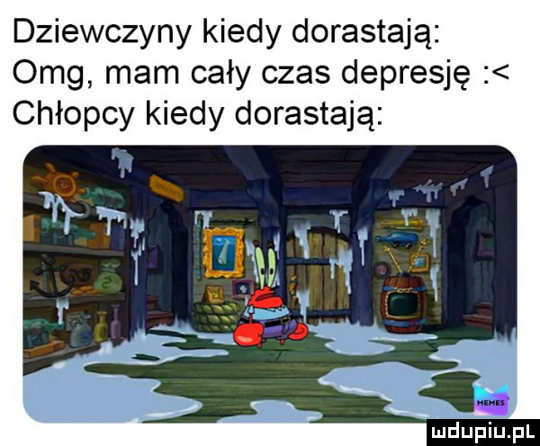 dziewczyny kiedy dorastają omg mam cały czas depresję chłopcy kiedy dorastają ludupiu. pl