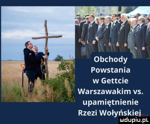 obchody powstania w getycie warszawskim vs. upamiętnienie rzezi wołyńskimi