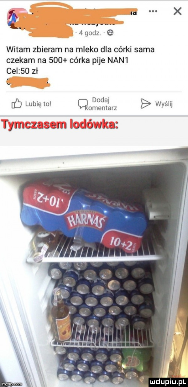 ł. m. x agodz witam zbieram na mleko dla córki sama czekam na     córka pije nan  celz   zł lubię    dodaj wyślij cmentarz j ymczasam lodówka