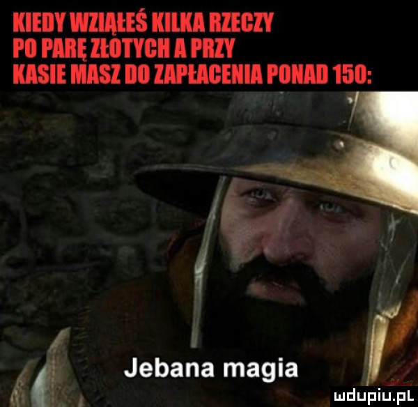 kieiiy wlllłlś ibl bieg i ll pm lllitvcii i i ll kasie msi no lal tlﬂilll piiiiaii    .   jebana magia i
