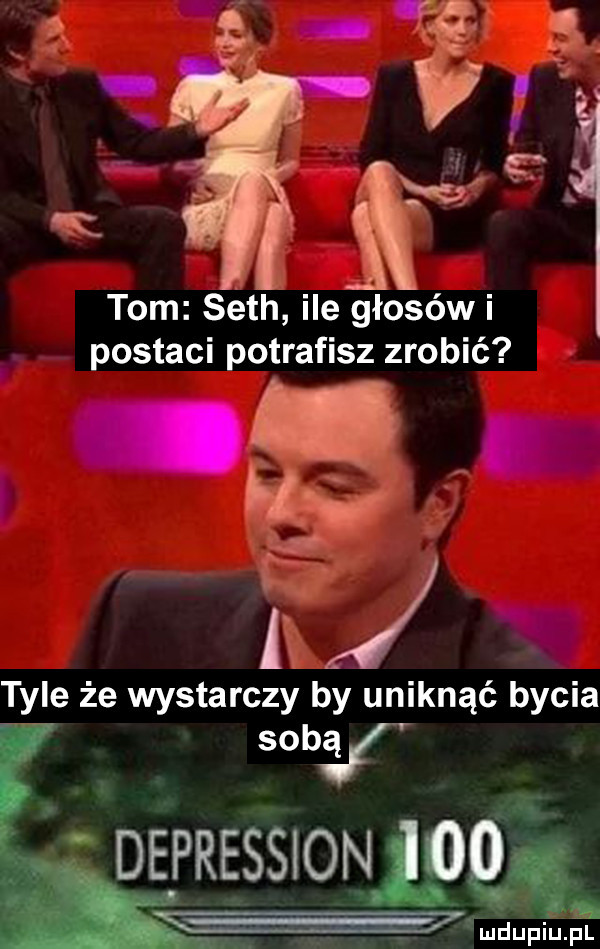 tom séth ile głosów i postaci potrafisz zrobić i tyle że wystarczy by uniknąć bycia