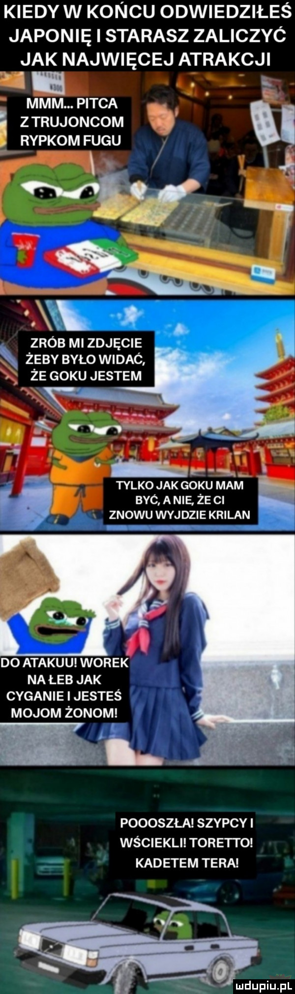 kiedy w koncu odwiedziłeś japonię i starasz zaliczyó jak najwięcej atrakcj mmm pieca ę ztrujoncom i repkom fugu. j zrób mi zdjęcie żeby było widac że giku jestem r. r. tylko jak giku mam byc a nie że ci znowu wyjdzie krilan. l do atakuu worek najeb jak cyganie jesteś t l majom żonom poooszła szybcy i wściekli toreuto kadetem tera