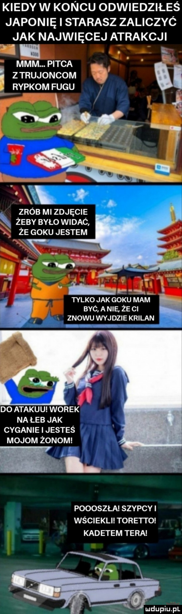 kiedy w koncu odwiedziłeś japonię i starasz zaliczyó jak najwięcej atrakcj mmm pieca ę ztrujoncom i repkom fugu. j zrób mi zdjęcie żeby było widac że giku jestem r. r. tylko jak giku mam byc a nie że ci znowu wyjdzie krilan. l do atakuu worek najeb jak cyganie jesteś t l majom żonom poooszła szybcy i wściekli toreuto kadetem tera