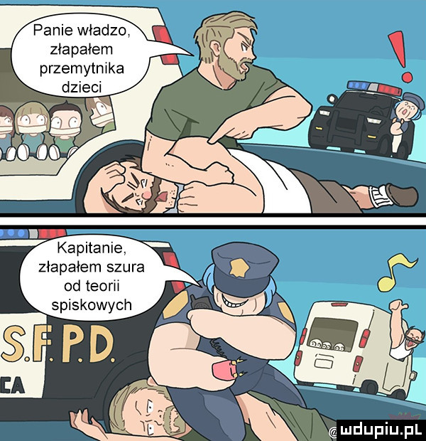 panie władze złapałem kapitanie złapałem szura od thom spiskowych