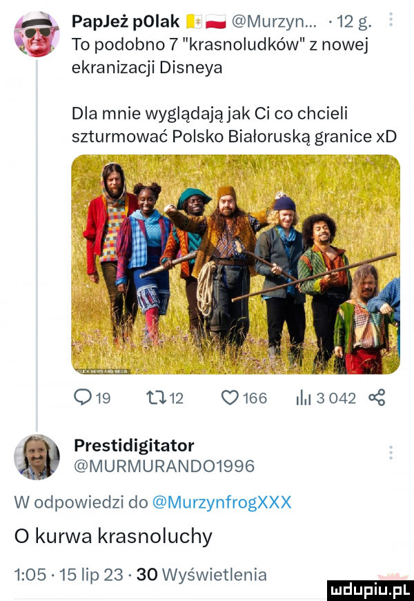 papież polak murzyn.    g. ę. to podobno   krasnoludków z nowej ekranizacji disneya dla mnie wyglądająjak ci co chcieli szturmować polsko białoruska granice xd ai. q                  c prestidigitator murmurando     w odpowiedzi do murzynfrogxxx o kurwa krasnoluchy         lip       wyświetlenia