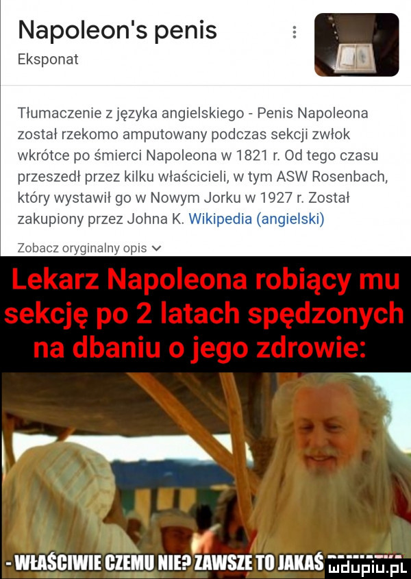 napoleon s penis eksponat. m tlumaczeme zlęzyka angielskiego penis napoleona zostal rzekomo amputowany podczas sekcjl zwlok wkrótce po s rnlercl napoleona w     r. od tego czasu przeszedl przez kilku wlaśmmell w tym a6w rosenbach ktory wystawil go w nowym jorku w     rvzostal zakupiony przez johna k iv l wiaśgiwie blemll hme lawsle iii imś ęegęeżhl