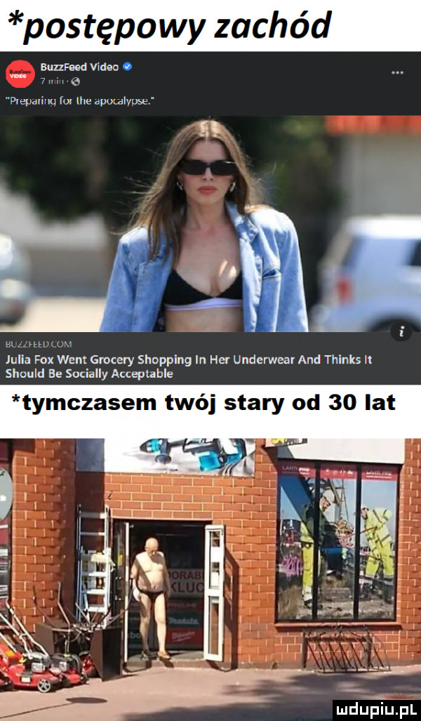 postępowy zachód buzsted man i u pvepdviuu for me  pzpr e u. m www julia fax went grojery shopping in her underwear and thinks it should ee socially acceprable mduﬁupl