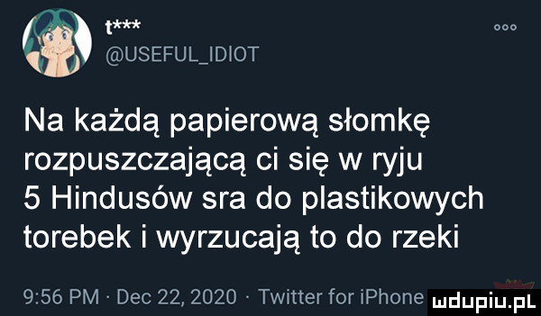 ai useful idiot na każdą papierową słomkę rozpuszczającą ci się w ryju   hindusów sra do plastikowych torebek i wyrzucają to do rzeki      pm dec         timer for płone