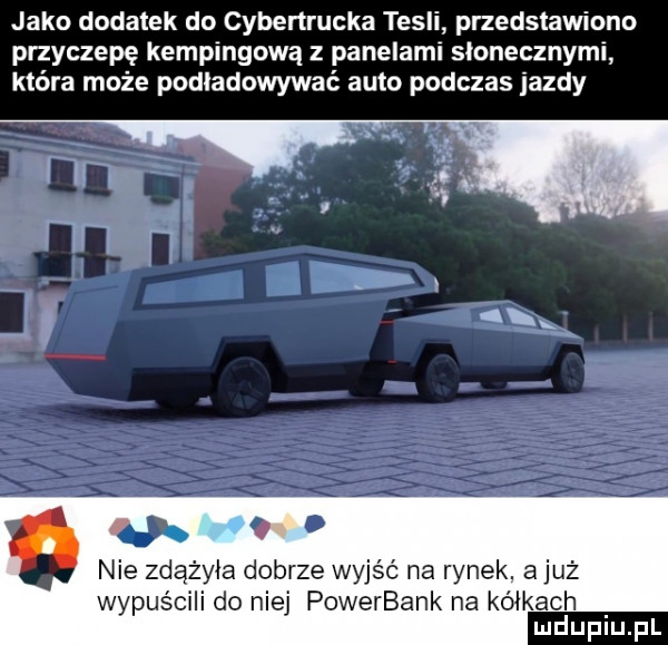jako dodatek do cybenrucka tesli przedstawiono przyczepę kempingowa z panelami słonecznymi która może podładowywać auto podczas jazdy v nie zdążyła dobrze wyjść na rynek a już wypuścili do niej powerbank na kółkach mduplu pl
