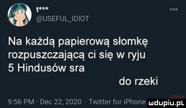 ooo usefuljdiot na każdą papierową słomkę rozpuszczającą ci się w ryju   hindusów sra do rzeki      pm dec         timer for iphone