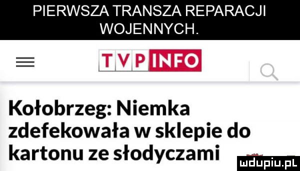 pierwsza transza reparacj wojennych. kołobrzeg niemka zdefekowała w sklepie do kartonu ze słodyczami