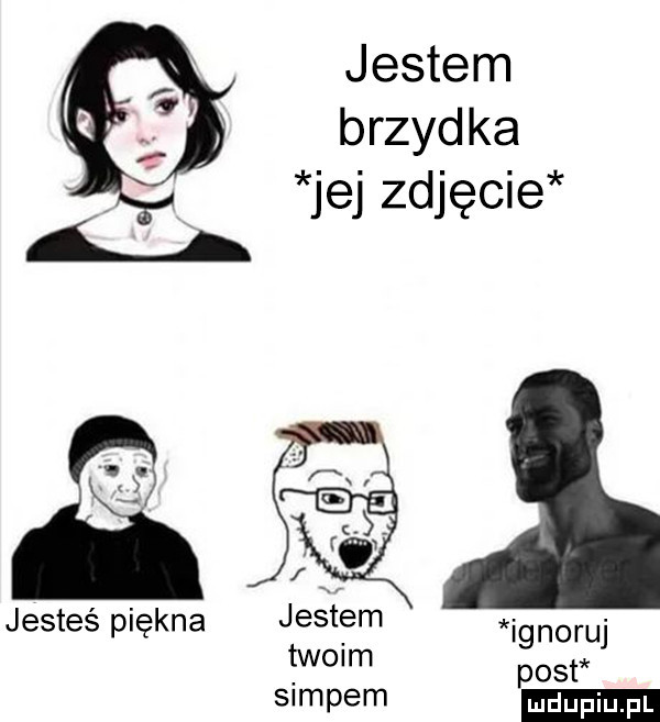 jestem brzyd ka jej zdjęcie jesteś piękna ignoruj post twoim siupem