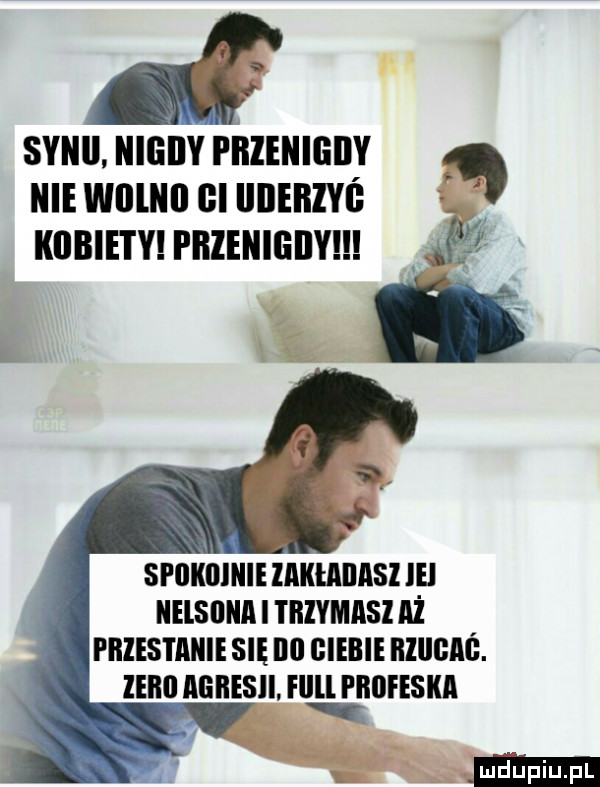 sonii nigiiy piizeiiigiiy hme williill   iiiieiiiyś kobiety przenigiiy    spokiiiiiie liiiitiiiliisl ie iielslliiii i tbzymasi iiż i iilesi iiiiie się ibl ciebie iiiiigiiś. zeiiil agresji fllll piiiiiesiiii
