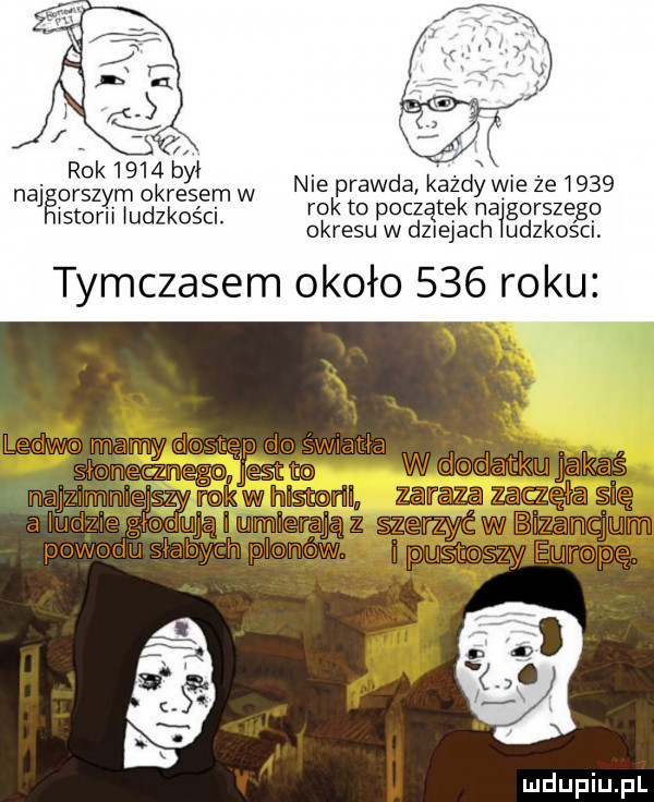 rick      by najgorszym okresem w styrii udzkos ci. nie prawda każdy wie że      rok to początek na gorszego okresu w dziejach udzkości. t mczasem około     roku