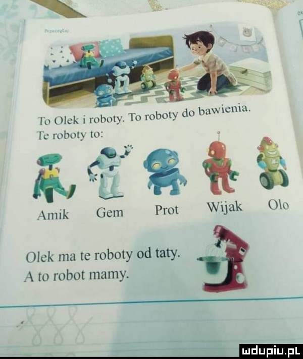 lh olek   roboty. to roboty dn bawieniu. il wbuly lu ąmik gem prot wojak oh olek ma te roboty od taty. a to robot mamy