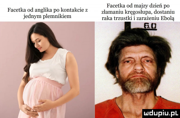 facetka od maizy dzień po złamaniu kręgosłupa dostaniu raka trzustki i zarażeniu ebolą l zncelka nd anglika po kontakcie z jednym plemnikiem