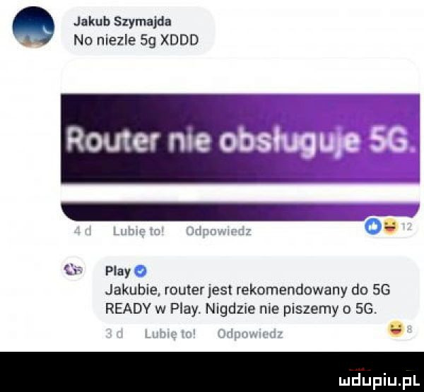 jakub szymajda w no niezle sg xddd cgi play jakubie router jest rekomendowany do sg ruady w play. nigdzie nie piszemy o sg