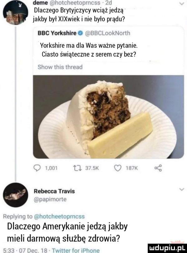 damauz hmchemopmms zd dlaczego brytyjczycy wciąż jedzą jakby byłxixwiek i nie bylo prądu bbc vorkshlre. bbltlooknorm yorkshire ma dla was ważne pytanie. ciasto świąteczne z serem czy bez show hm thread q hm li zew mx mg rebeka travis m papom lo repjqu to holcheelopmcss dlaczego amerykanie jedzą jakby mieli darmową służbę zdrowia        dec m twmev for iphone