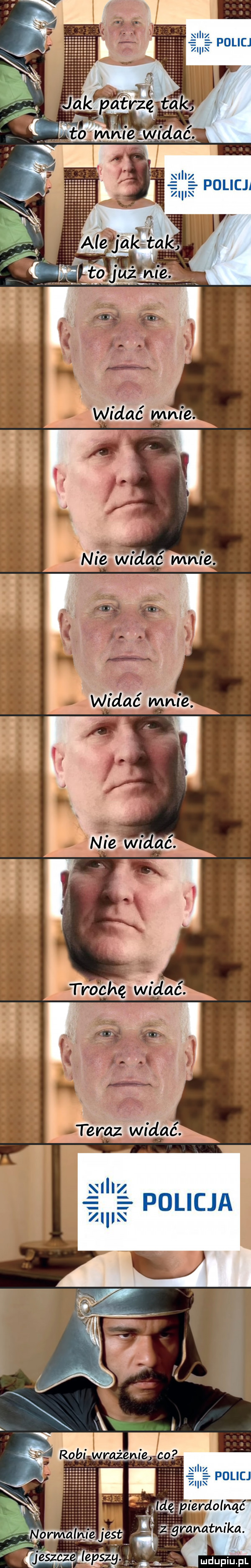 jak patrzęita to mnie widać. policja aluń algtak ta już ni e. l r j w widać mnie. nie widac mnie.  . abakankami y. abakankami n i c widać mnie. nie widać. trochę widać. n. abakankami n teraz widać. i policja u vlllg wś robi wrażenie co i iz ii policj idę ifrdoiną ć granatnika. abakankami ormalnię jest      erga łam