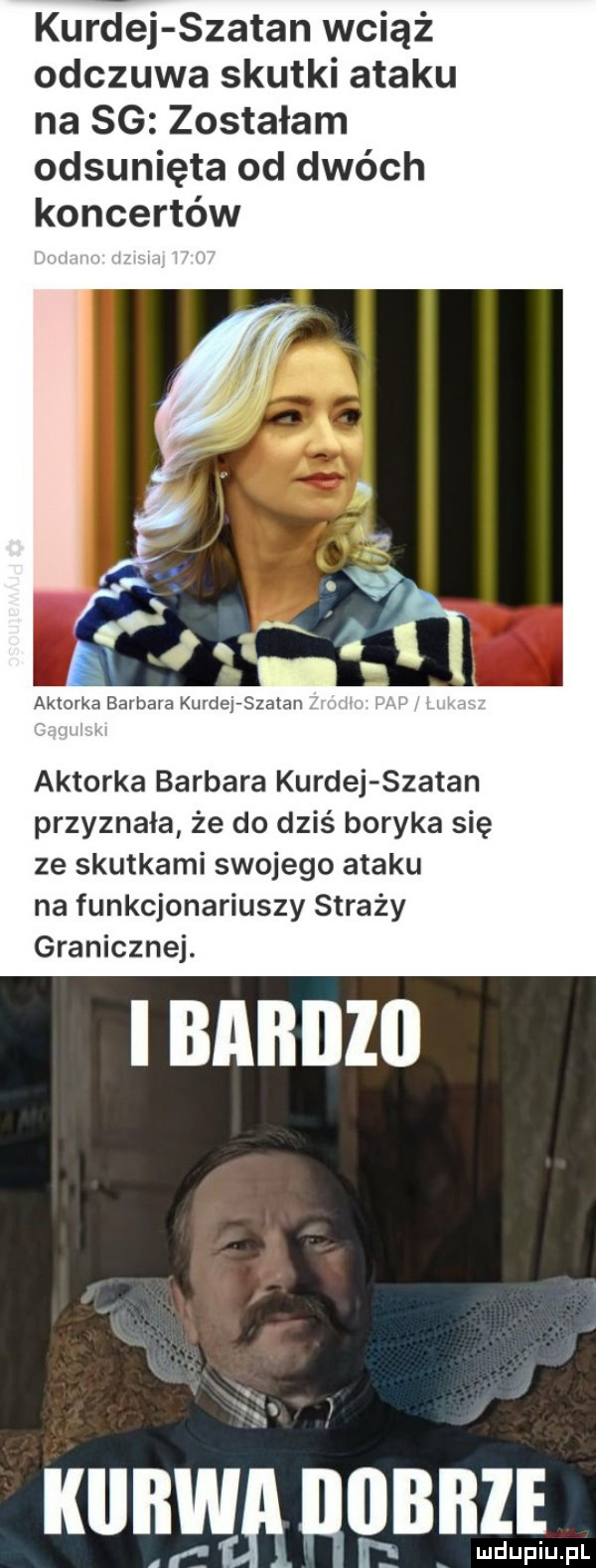 kurnej szatan wciąż odczuwa skutki ataku na sg zostałam odsunięta od dwóch koncertów aktorka bat bara kurderszatan aktorka barbara kurnej szatan przyznała że do dziś boryka się ze skutkami swojego ataku na funkcjonariuszy straży granicznej. abakankami   manganu   i