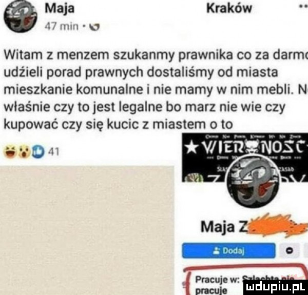 maja kraków   mm o witam z meczem szukajmy prawnika co za darmt udzieli porad prawnych dostaliśmy od miasta mieszkanie komunalne i nie mamy w nim mebli. n właśnie czy to jest legalne bo marz nie wie czy kupować czy się kucie z miastem o lo sun u