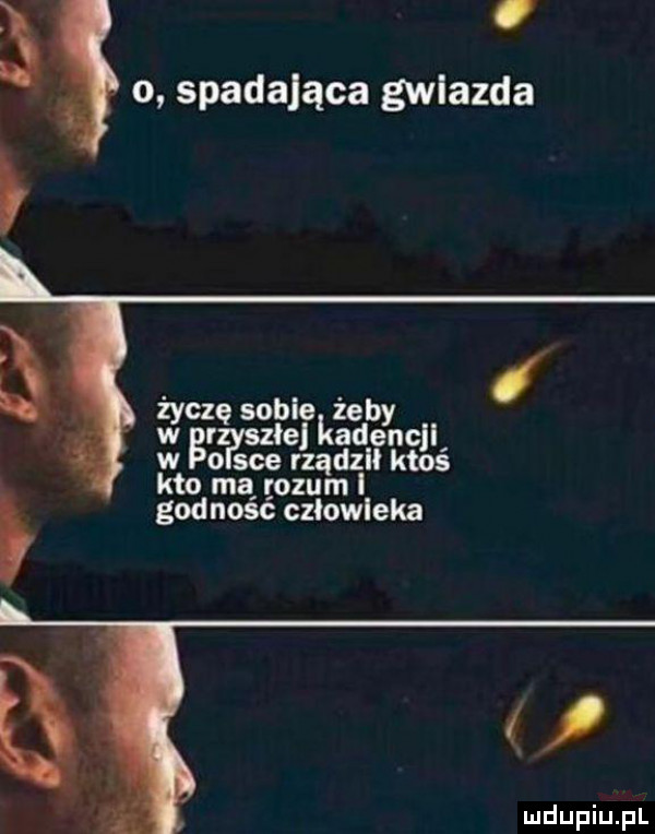 o spadająca gwiazda i życzę sobiekżaeby l zlyszłe denc w wbo sie reą dzlł ktoś kto ma rozuąm i gad ność człowieka bk