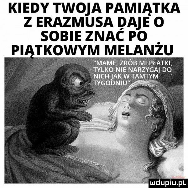 kiedy twoja pamiątka z erasmusa daje o sobie znac po pi teowym melanżu mame. zrób ml płatki tylko nięnnąrzygaj do