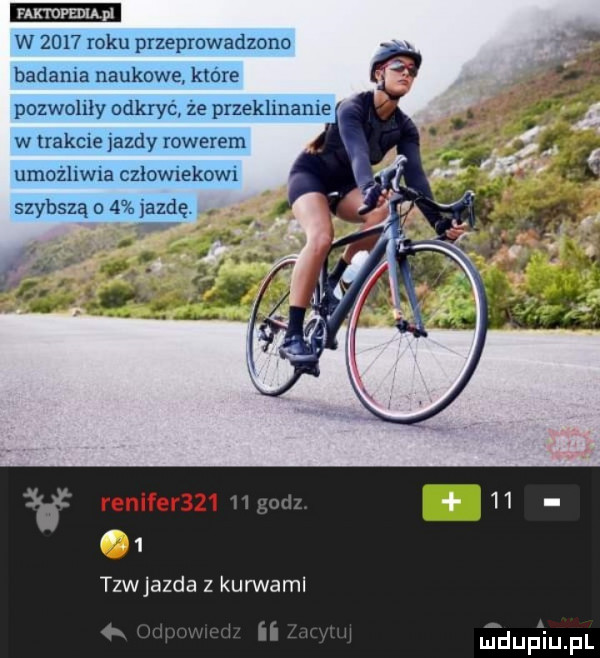 mm w      roku przeprowadzono badania naukowe. które pozwoliły odkryć że przeklinanie w trakcie iazdy rowerem umożliwia człowiekowi szybszą o   jazdę. abakankami if r niger     g raz   . tzwjazda z kurwaml  . h ii jdupaqul