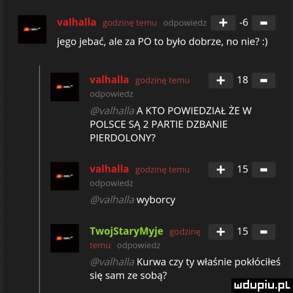valhalla godzmę emu    jego jebać ale za foto było dobrze no nie valhalla godzmętemu    a kto powiedział że w polsce są   partie dzbanie pierdolony valhalla godzmętemu    wyborcy twojstarymyje godzę    temu m kanna czy ty właśnie pokłóciłeś się  am ze sobą mduplu pl
