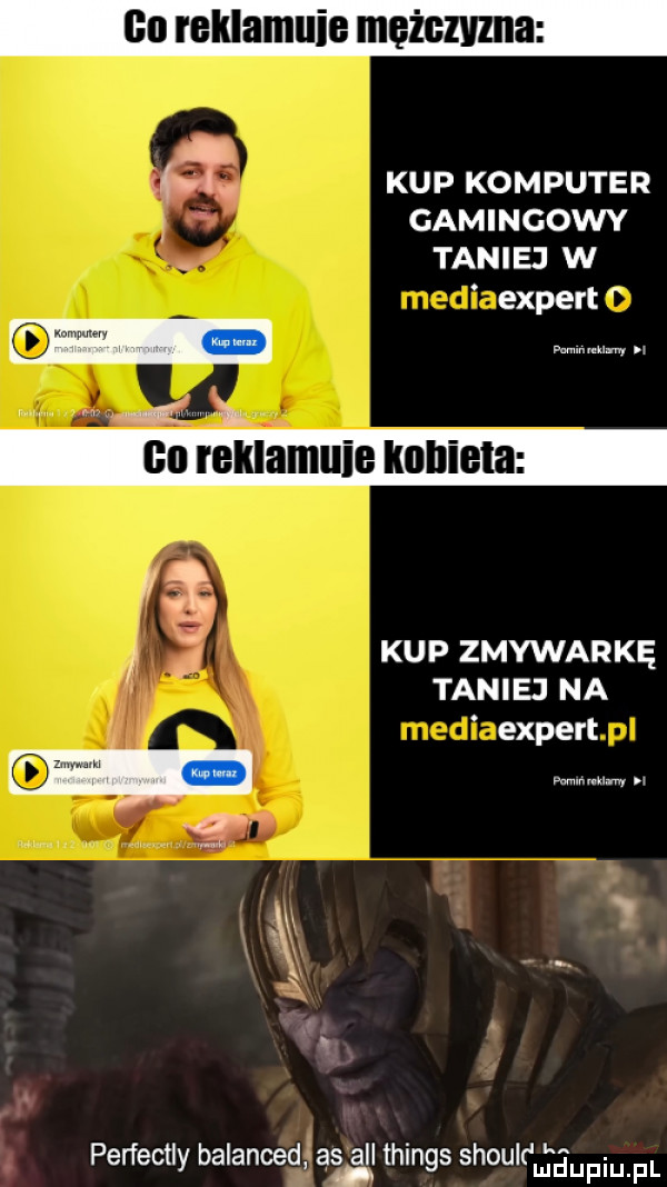 co reklamuje mężczyzna. l. kup komputer gamingowy taniej w expert ł gl reklamuje kobiela ri g kup zmywarkę taniej na expert   av  . perfectly balanced ae all things shoul jaupiupl