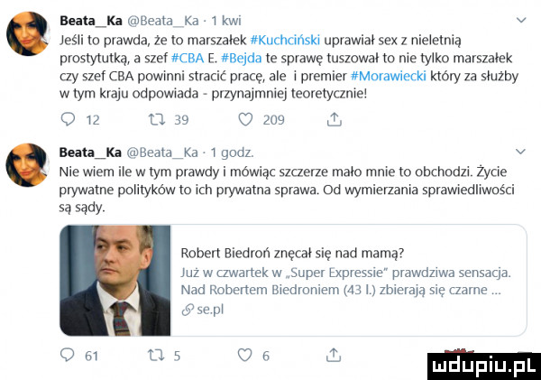 ella wﬁeata ka   kwi v jeśli to prawda ze id marszałek kuchciński uprawiałsex z nieletnią prostytutka a szer kaa e bajda le sprawę tuszowal to me iylko marszałek czy szef cba powinni stracić pracę ale r premier morawiecki który za swzay widm kraju odpowiada przynajmniej ieoreiyczmei o iz u.    o     ł ganja axiseara ka i godz v nie wiem ile w rym prawdy i mówiąc szczerze main mnie to obchodzi zyoe prywame polityków m ich prywata sprawa od wymierzania sprawiedliwości są sądy ruben biedroń znęcai sie nad mama juzw zdanek w super upvesswe prawdziwa sensacja nad robertem uredromern as uzbierają sie lame ó e pi o si      o   l ludup fl
