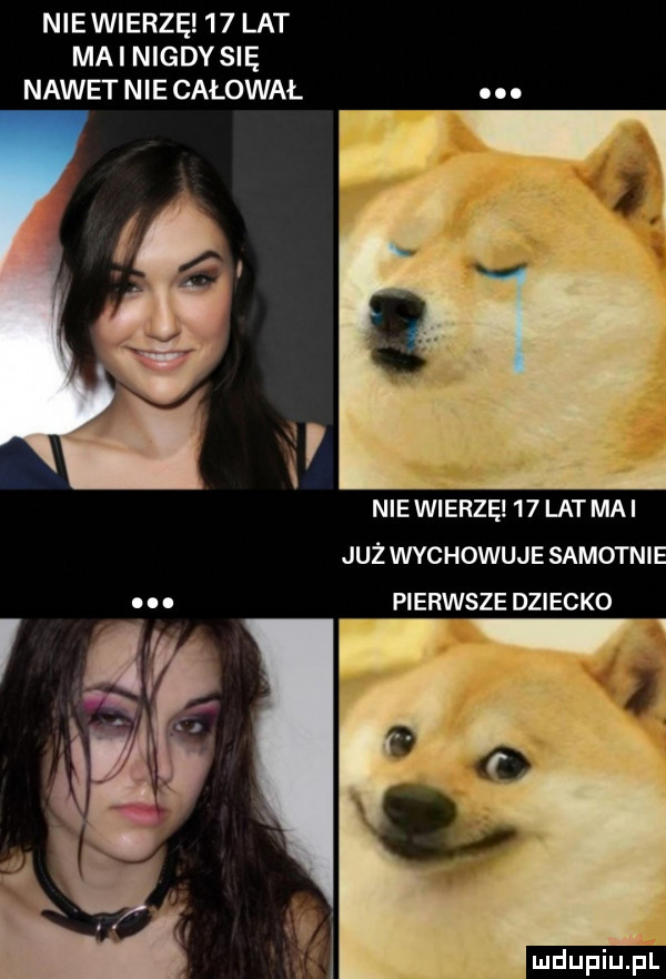 niewiedzę    lat mai nigdysię nawet nie całował. w niewiedzę    lat mai już wychowuje samotnie pierwsze dziecko mdupiu il