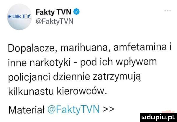 fakty tvn. faktytvn mr dopalacze marihuana amfetamina i inne narkotyki pod ich wpływem policjanci dziennie zatrzymują kilkunastu kierowców. materiał faktytvn