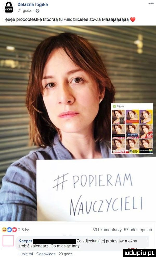 n żelazna logika    godz   teęeę prooootestkę któorąą tu wiiidzi ieee zowią maaająąąąąą o     tys     komentarzy    udostępmeń kacper ze zme mama lej protestów mozna m-c kalendarz co miesiąc inny lumen odpowiedz     a luduplu l
