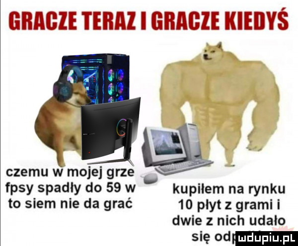 gbagie teraz i gimme kiedyś i czemu w mojej grze ja fasy spadły do    w kupilem na rynku to snem nie da grać    płyt z grami i dwie z nich udalo się od