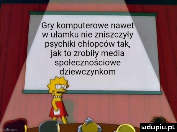 i gry komputerowe nawet. w ułamku nie zniszczyły psychiki chłopców tak jak to zrobiły media społecznościowe dziewczynkom f x