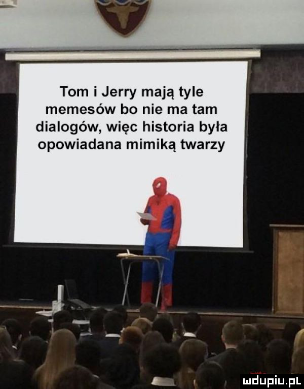 tom i jerry mają tyle memejów bo nie ma tam dialogów więc historia byla opowiadana mimiką twarzy