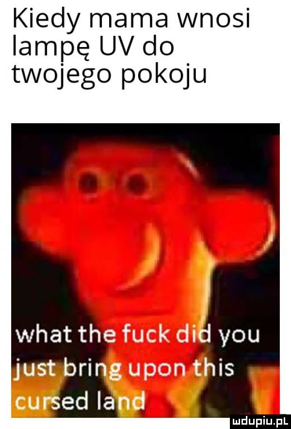 kiedy mama wnosi lampę uv do twojego pokoju