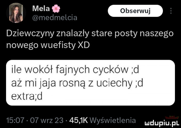 lg maat w dziewczyny znalazły stare posty naszego nowego wuefisty xd ile wokół fajnych cycków d aż mi jaja rosną z uciechy d estrad     k