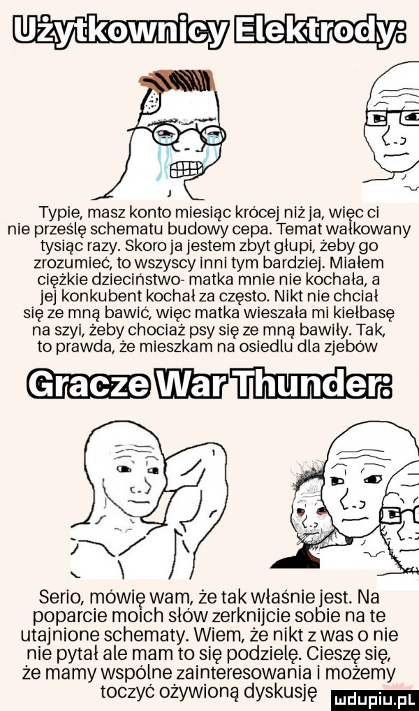 lektrodyo efe e x tople masz konto miesiąc krocej ninja wiec ci nie prześlę schematu budowy cepa. temat wa kowany tysiac razy. skoro ja jestem zbyt głupi żeby go zrozumieć to wszyscy inni tym ba razie. miałem ciężkie dzieciństwo matka mnie nie kochała a jej kocku bem kochał za często. nikt nie chciał się ze mną bawić więc matka wieszała mi kiełbasę na szyi żeby chociaż psy się ze mną bawiły. tak to prawda że mieszkam na osiedlu dla zjebów ane   mm serio mówię wam że tak własniejest. na poparcie moich słów zerkniecie sobie na te utajnione schematy. wiem że nikt z was o nie nie pytał ale mam to się podzielę. cieszę się że mamy wspólne zainteresowania i możemy toczyć ożywioną dyskusję